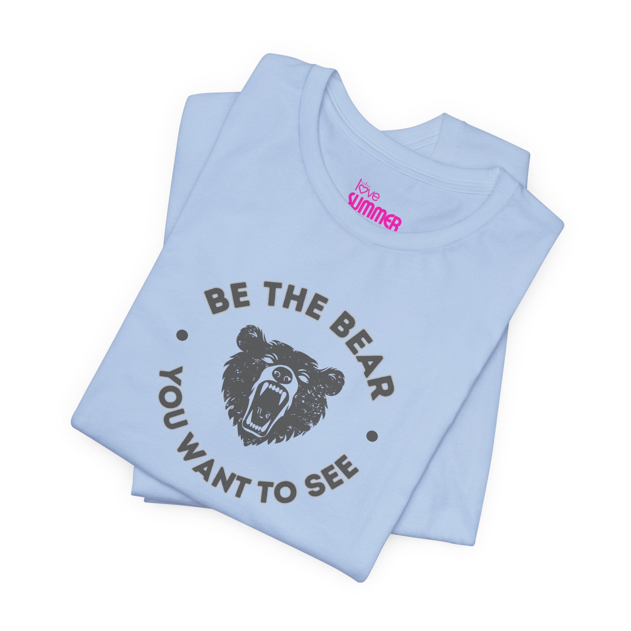 Be the Bear You Want to See // Premium Cotton Unisex T-shirt - Statement Tee