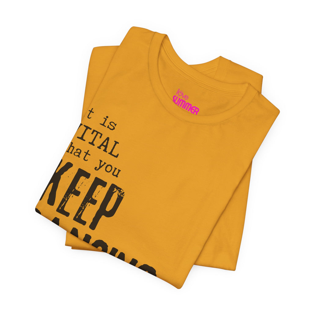 it is VITAL that you KEEP DANCING Tee // Premium Unisex Cotton T-shirt - Dance Tee