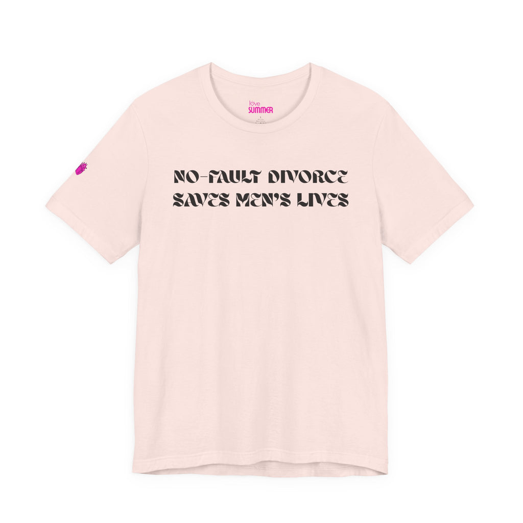 No Fault Divorce Saves Men's Lives Tee // Premium Cotton Unisex T-Shirt - Statement Tee