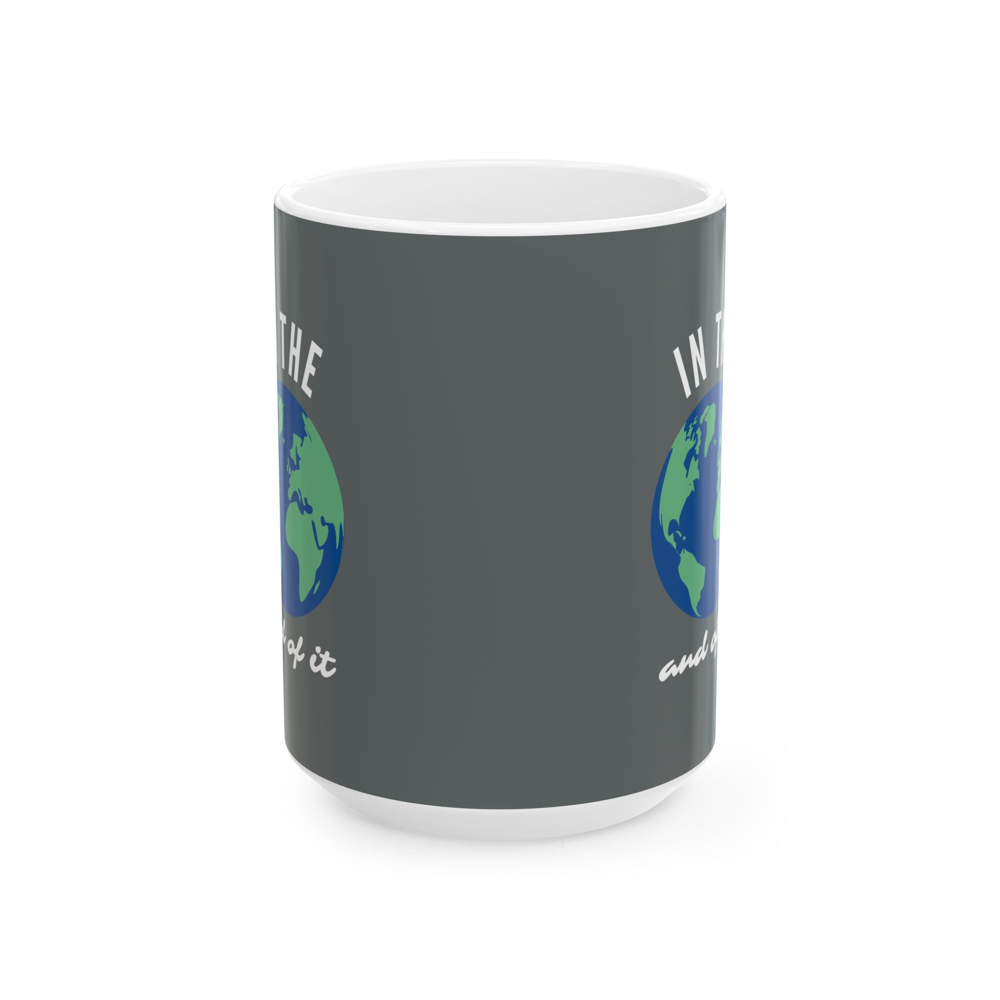 IN THE WORLD AND OF IT Statement Mug // Durable Ceramic Mug - 11 oz, 15 oz