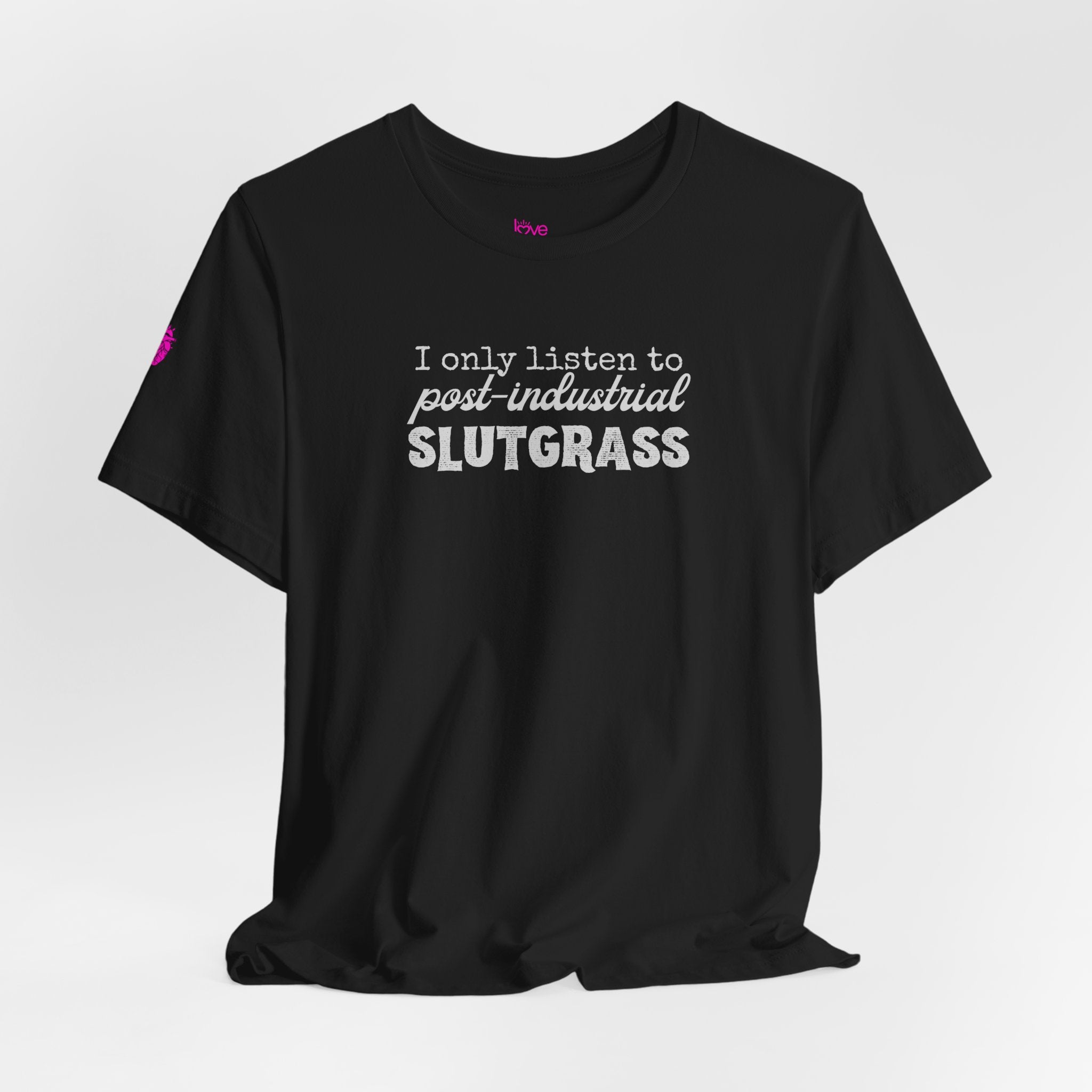 I Only Listen to Post-Industrial Slutgrass Tee// Premium Cotton Unisex T-Shirt - Music Genre Tee