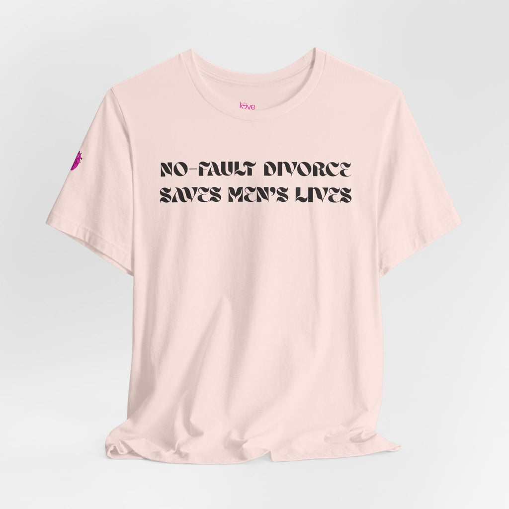 No Fault Divorce Saves Men's Lives Tee // Premium Cotton Unisex T-Shirt - Statement Tee