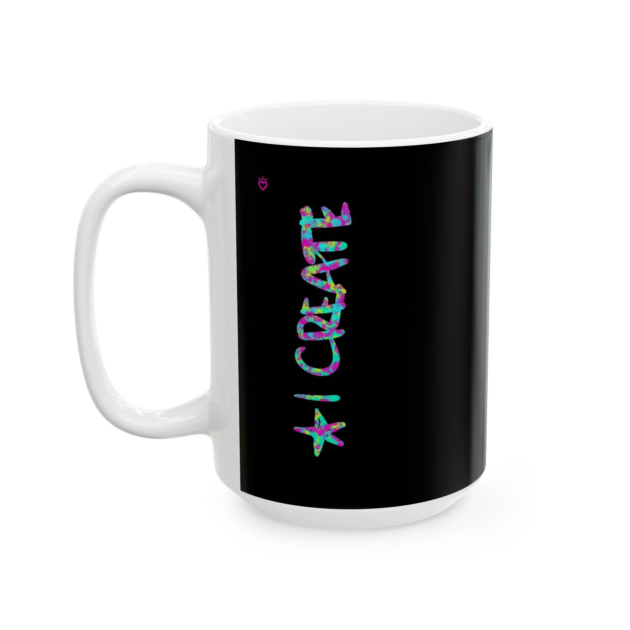 I CREATE Artist Mug // Durable Ceramic Mug - 11 oz, 15 oz