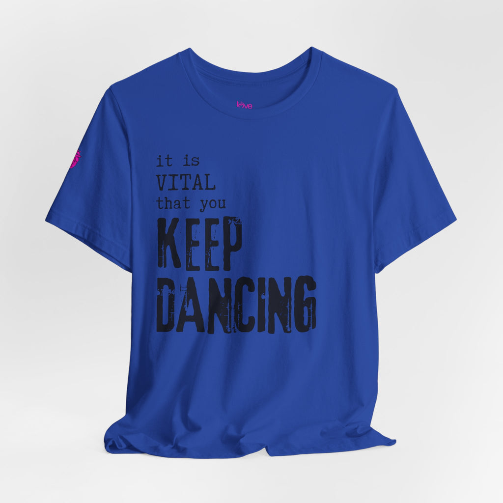 it is VITAL that you KEEP DANCING Tee // Premium Unisex Cotton T-shirt - Dance Tee