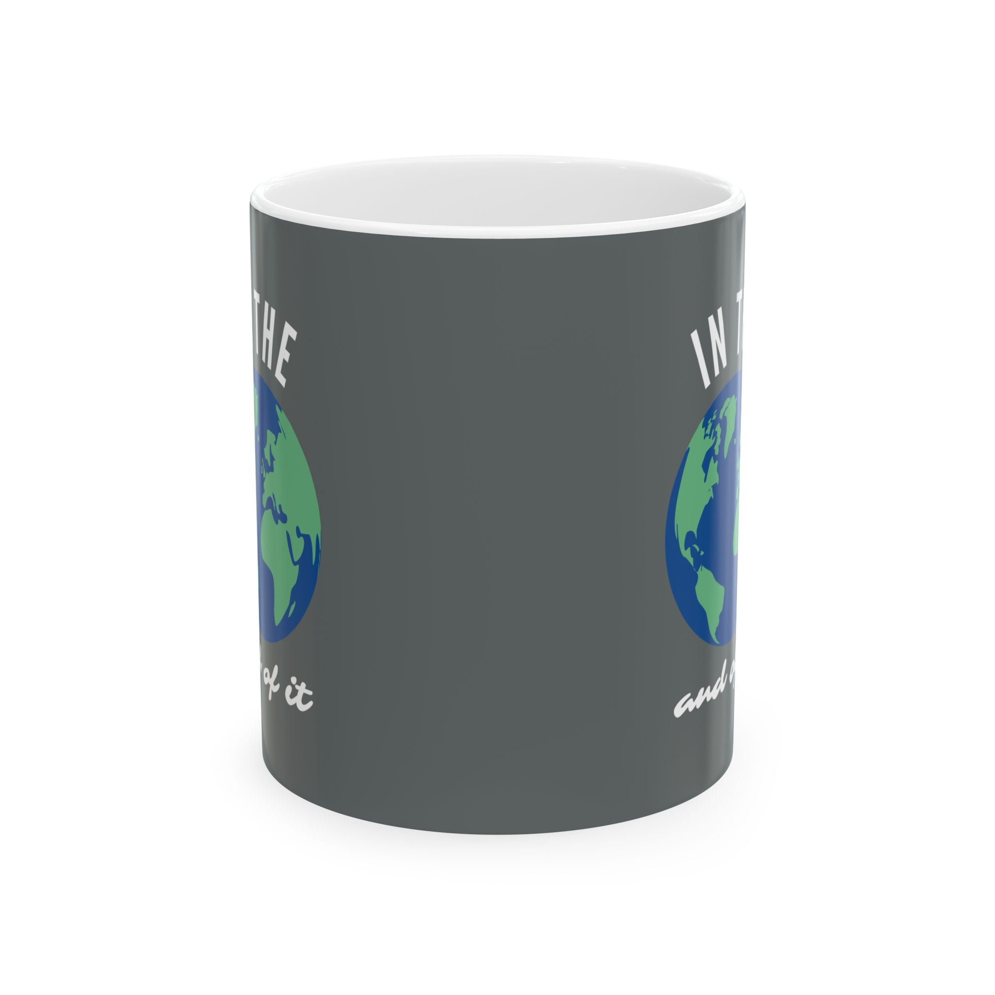 IN THE WORLD AND OF IT Statement Mug // Durable Ceramic Mug - 11 oz, 15 oz
