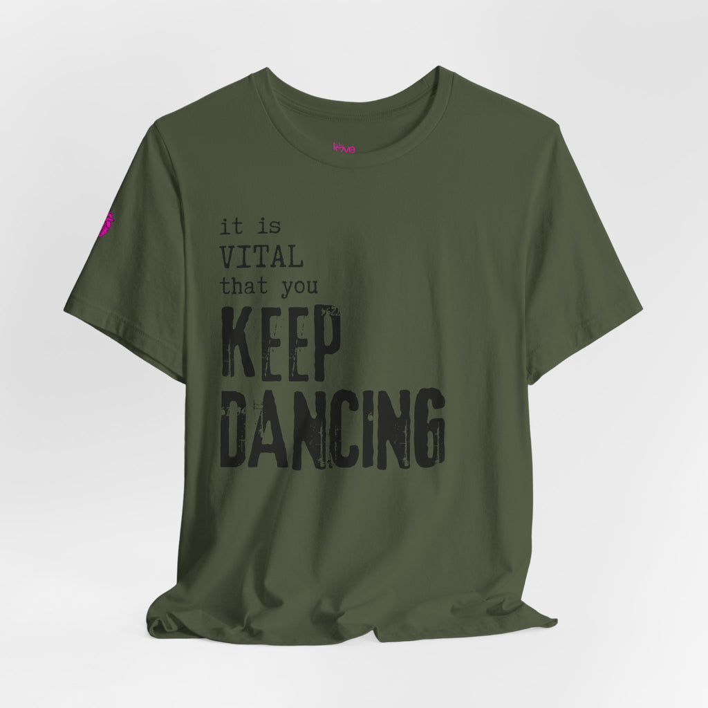 it is VITAL that you KEEP DANCING Tee // Premium Unisex Cotton T-shirt - Dance Tee