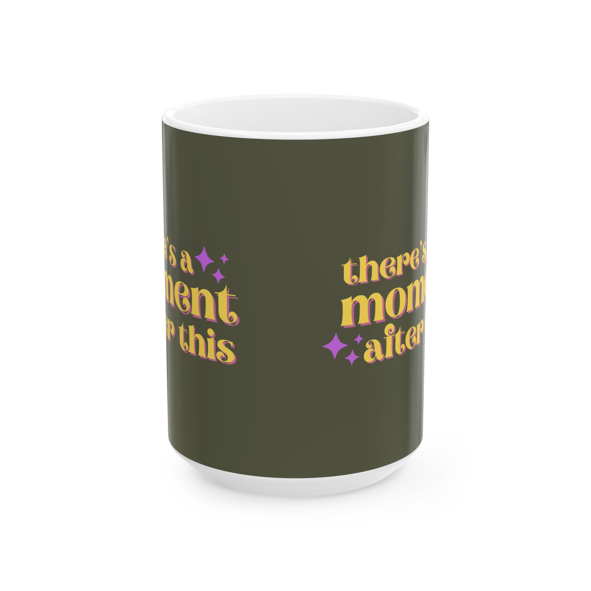 "There’s a Moment After This One" Mug // Durable Ceramic Mug - 11 oz, 15 oz
