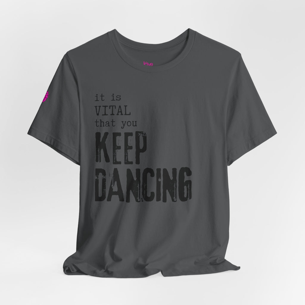 it is VITAL that you KEEP DANCING Tee // Premium Unisex Cotton T-shirt - Dance Tee