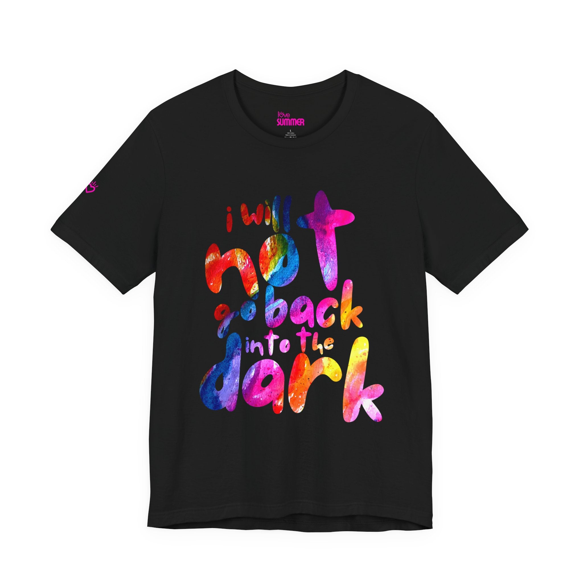"I Will Not Go Back Into the Dark" PRIDE Tee // Premium Cotton Unisex T-Shirt - LGBTQ+ Pride Tee