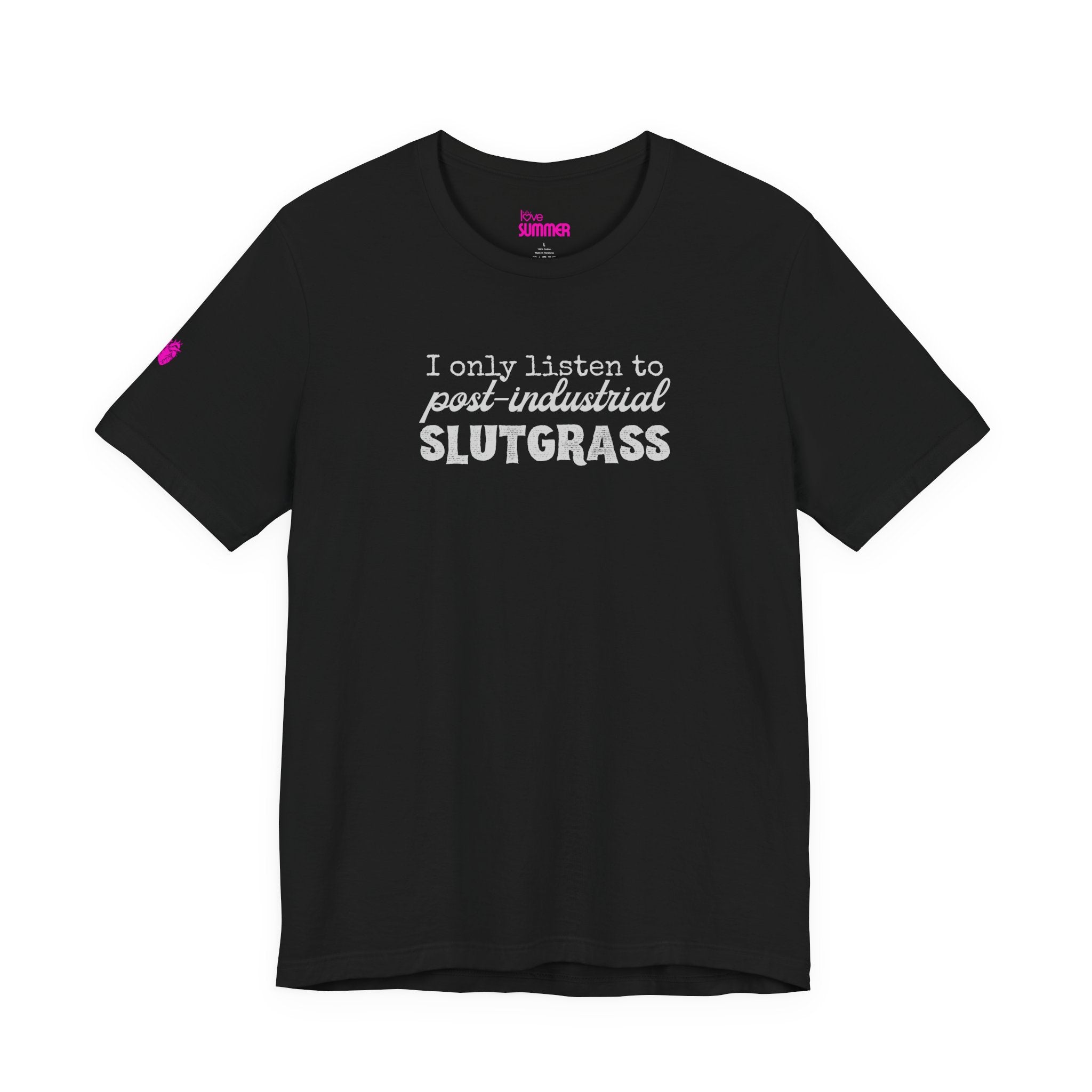 I Only Listen to Post-Industrial Slutgrass Tee// Premium Cotton Unisex T-Shirt - Music Genre Tee