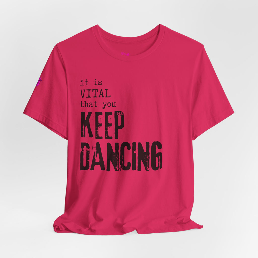 it is VITAL that you KEEP DANCING Tee // Premium Unisex Cotton T-shirt - Dance Tee