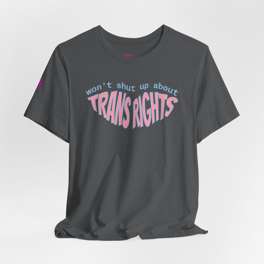 Won't Shut Up About Trans Rights Tee // Premium Cotton Unisex T-shirt - Trans Rights Statement Tee