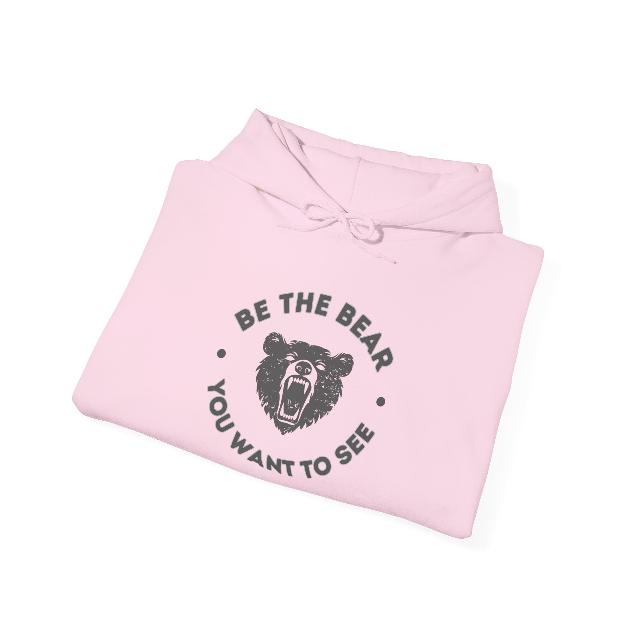 Be the Bear You Want to See Hoodie // Soft Cotton Hooded Sweatshirt - Statement Hoodie