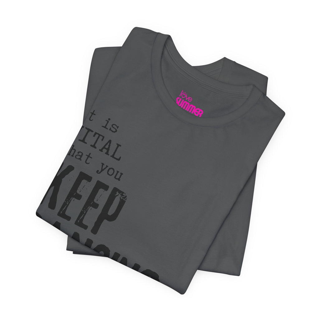 it is VITAL that you KEEP DANCING Tee // Premium Unisex Cotton T-shirt - Dance Tee