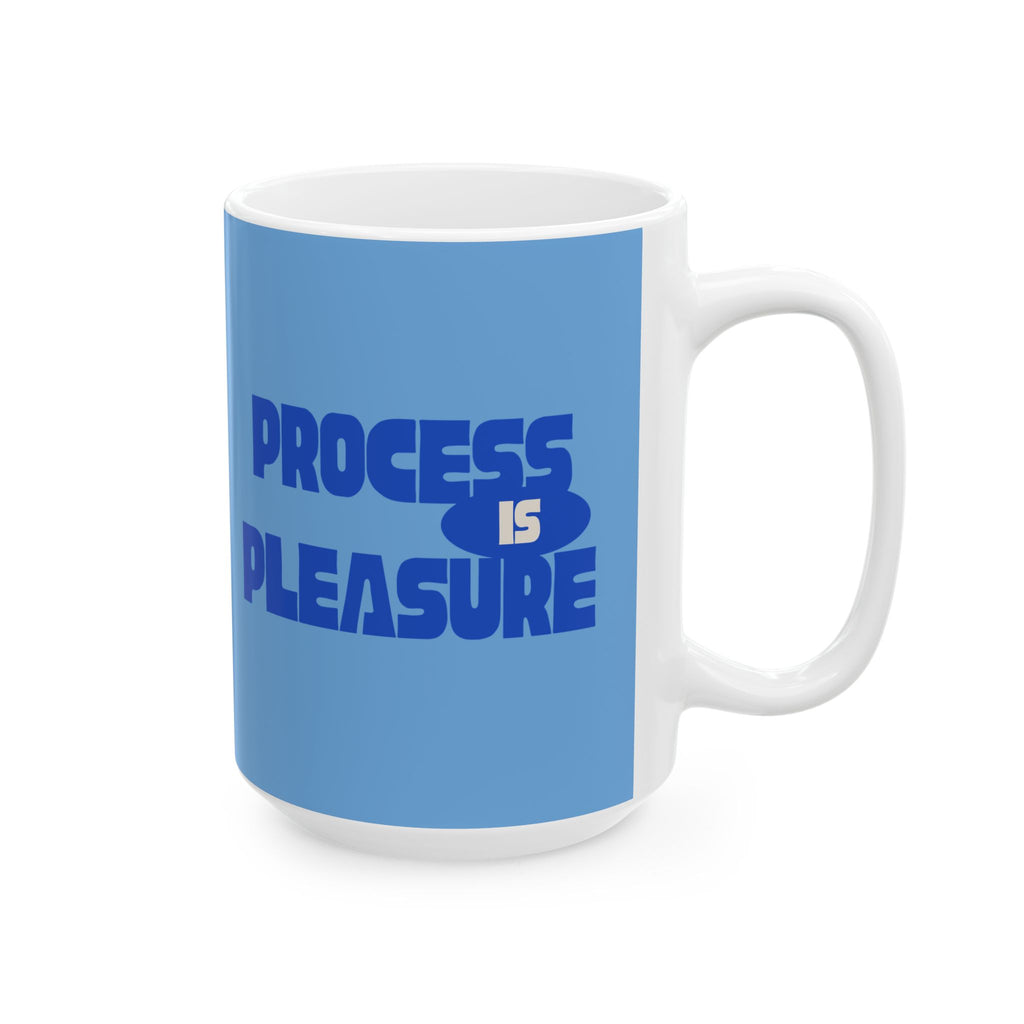 PROCESS IS PLEASURE Inspiration Mug // Durable Ceramic Mug - 11 oz, 15 oz
