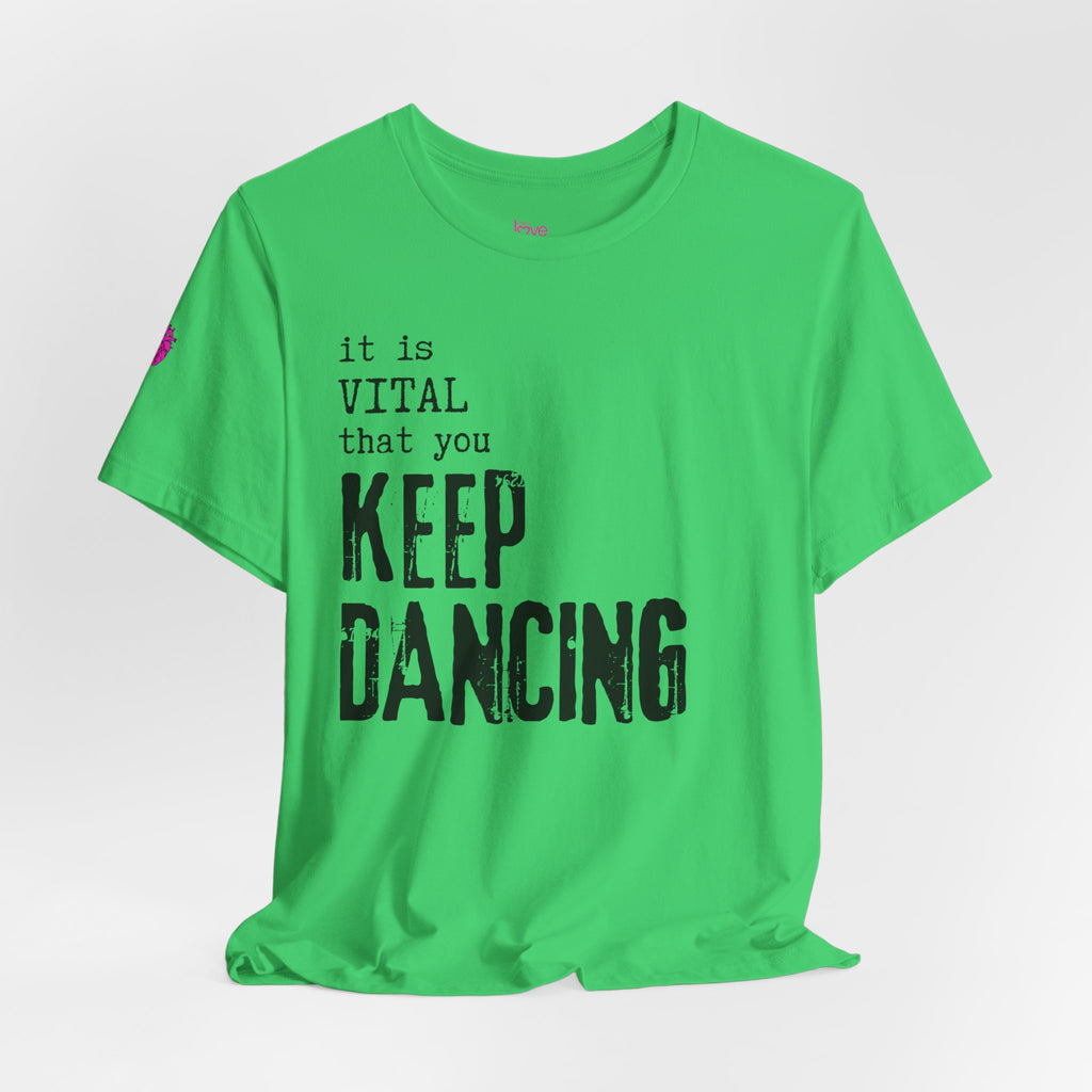 it is VITAL that you KEEP DANCING Tee // Premium Unisex Cotton T-shirt - Dance Tee
