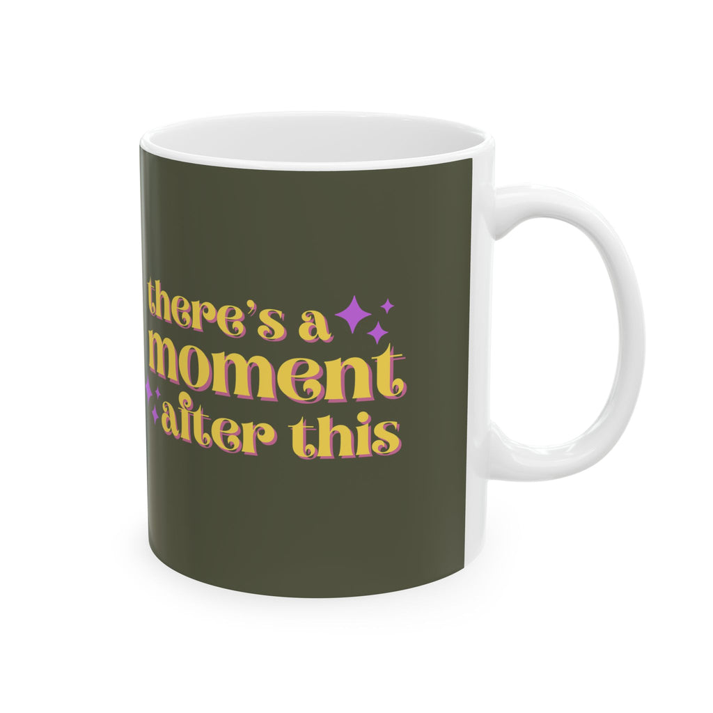 "There’s a Moment After This One" Mug // Durable Ceramic Mug - 11 oz, 15 oz