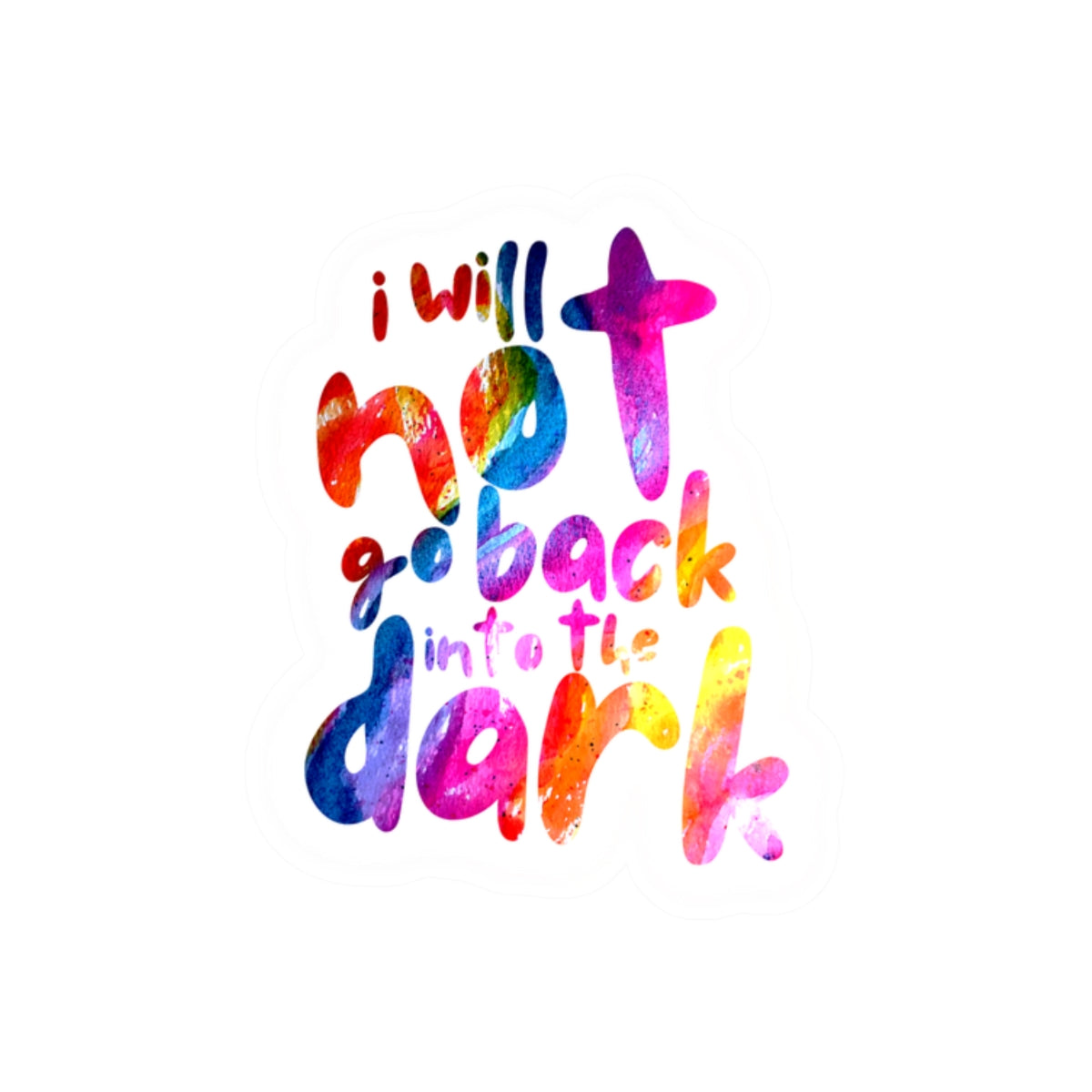I Will Not Go Back Into the Dark — Kiss-Cut Sticker | Bold, Durable Vinyl
