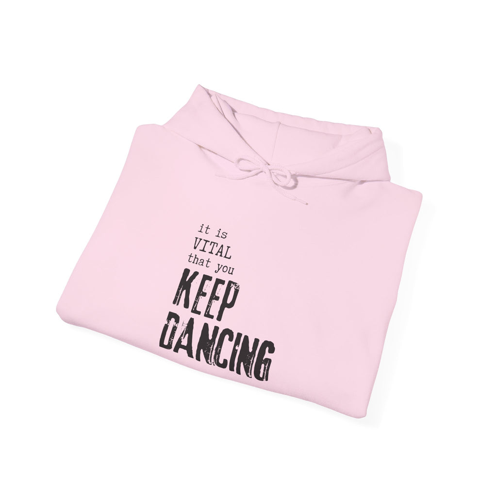 it is VITAL that you KEEP DANCING Hoodie // Premium Cotton Hooded Sweatshirt - Dance Hoodie