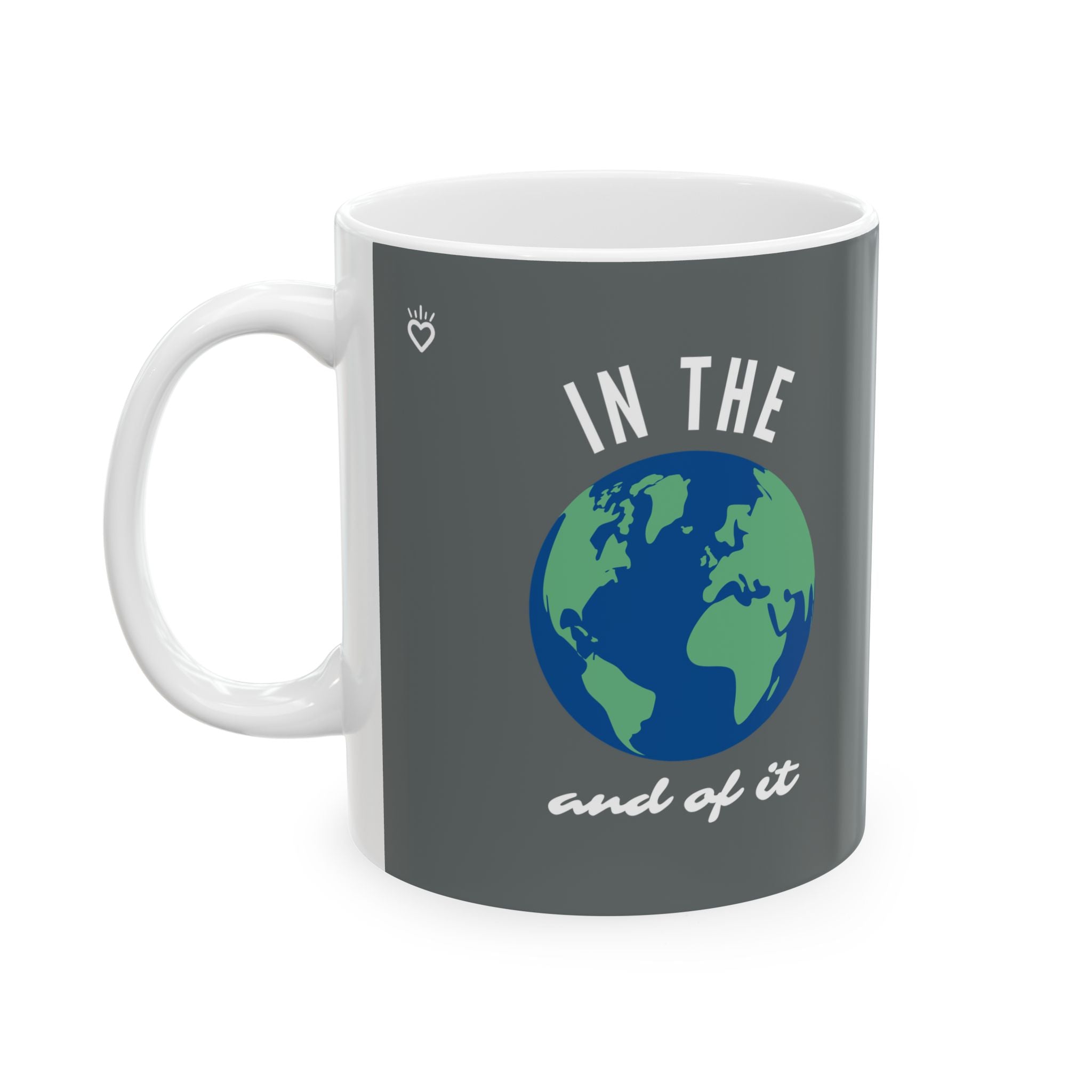 IN THE WORLD AND OF IT Statement Mug // Durable Ceramic Mug - 11 oz, 15 oz