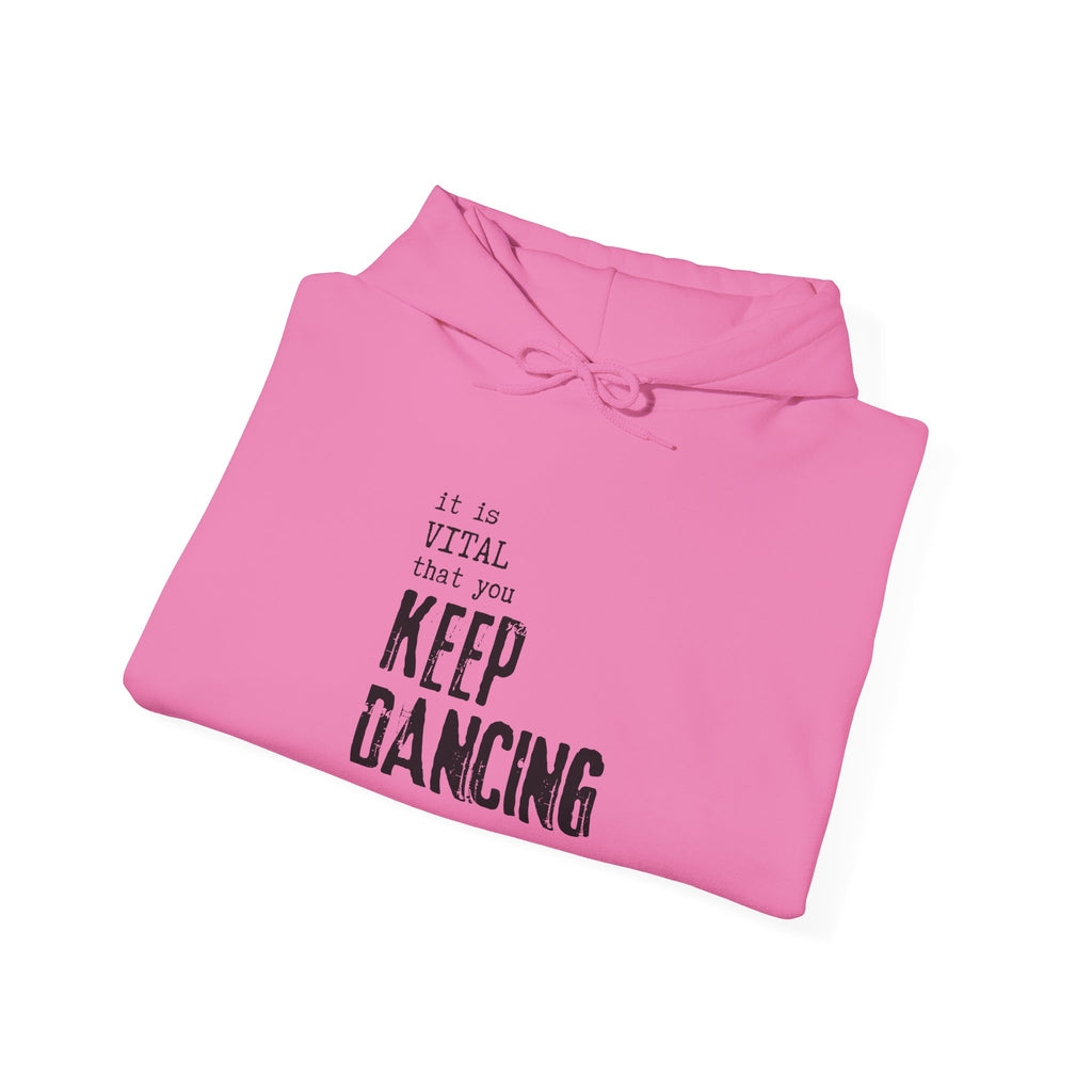 it is VITAL that you KEEP DANCING Hoodie // Premium Cotton Hooded Sweatshirt - Dance Hoodie