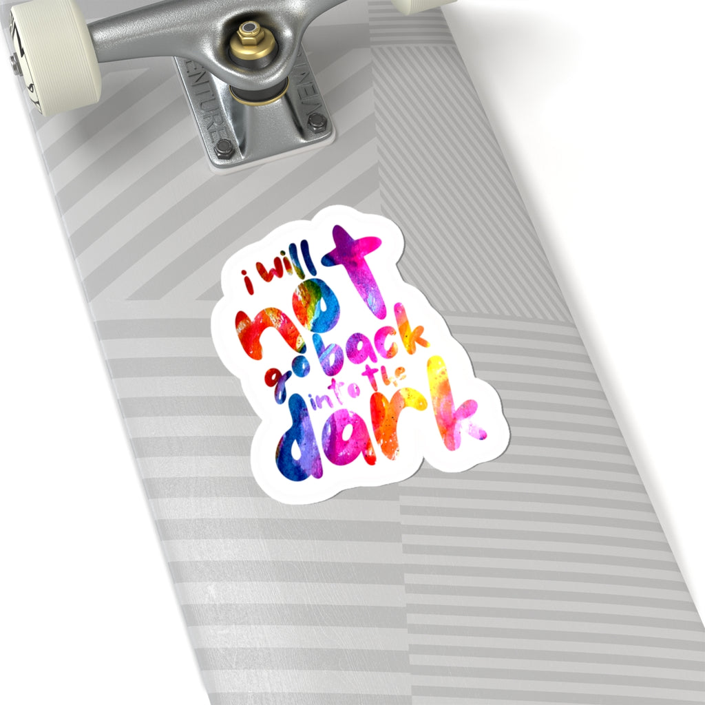 I Will Not Go Back Into the Dark — Kiss-Cut Sticker | Bold, Durable Vinyl
