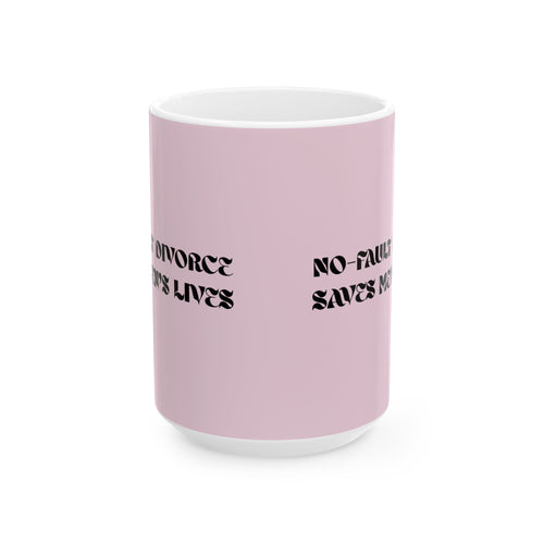 "No Fault Divorce Saves Men's Lives" Mug // Durable Ceramic Mug - 11 oz, 15 oz