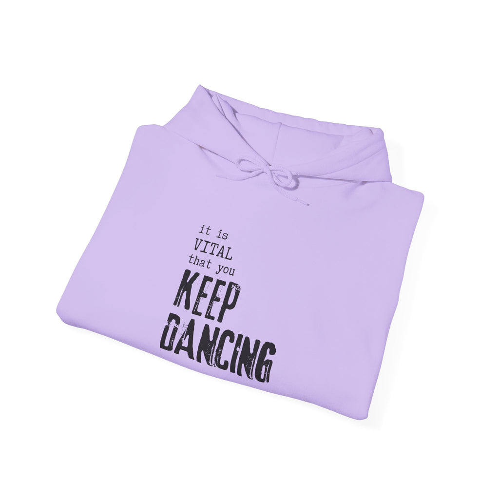 it is VITAL that you KEEP DANCING Hoodie // Premium Cotton Hooded Sweatshirt - Dance Hoodie