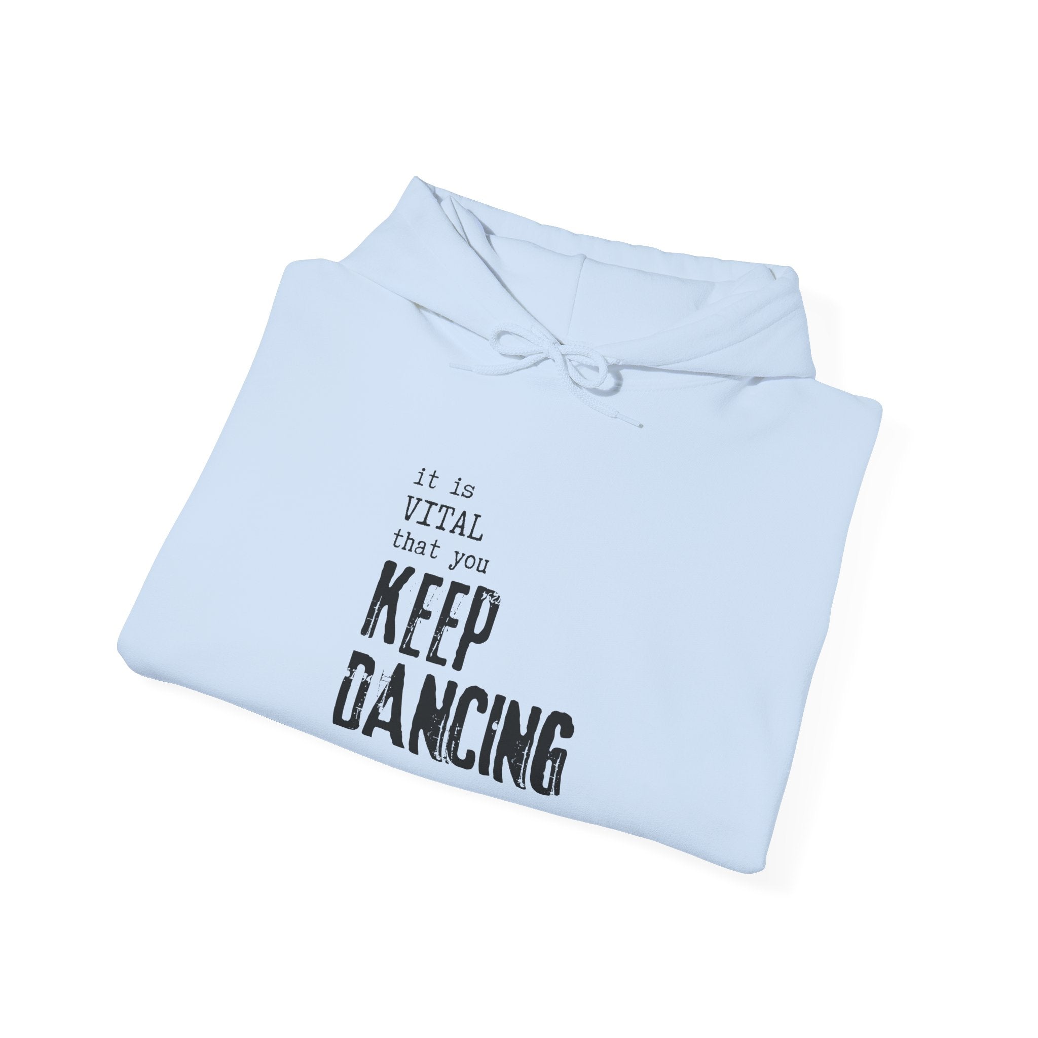 it is VITAL that you KEEP DANCING Hoodie // Premium Cotton Hooded Sweatshirt - Dance Hoodie