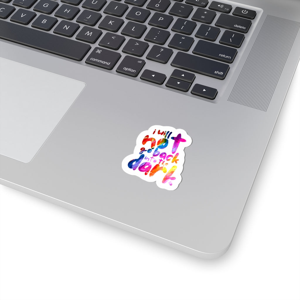 I Will Not Go Back Into the Dark — Kiss-Cut Sticker | Bold, Durable Vinyl
