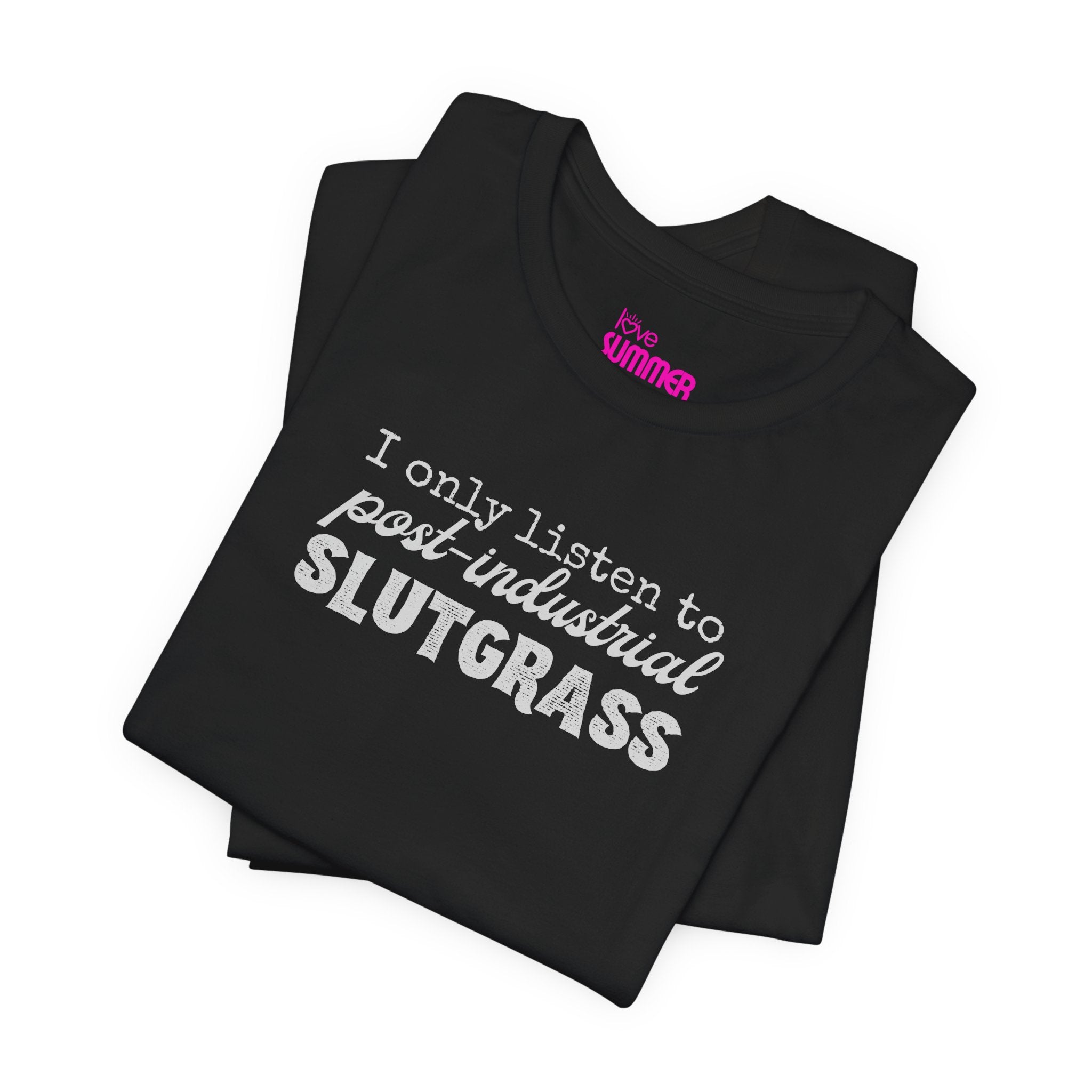 I Only Listen to Post-Industrial Slutgrass Tee// Premium Cotton Unisex T-Shirt - Music Genre Tee