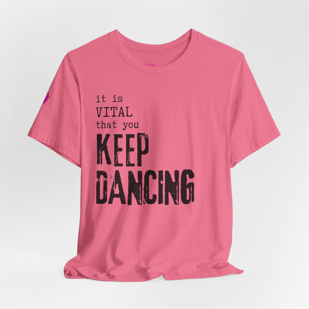 it is VITAL that you KEEP DANCING Tee // Premium Unisex Cotton T-shirt - Dance Tee