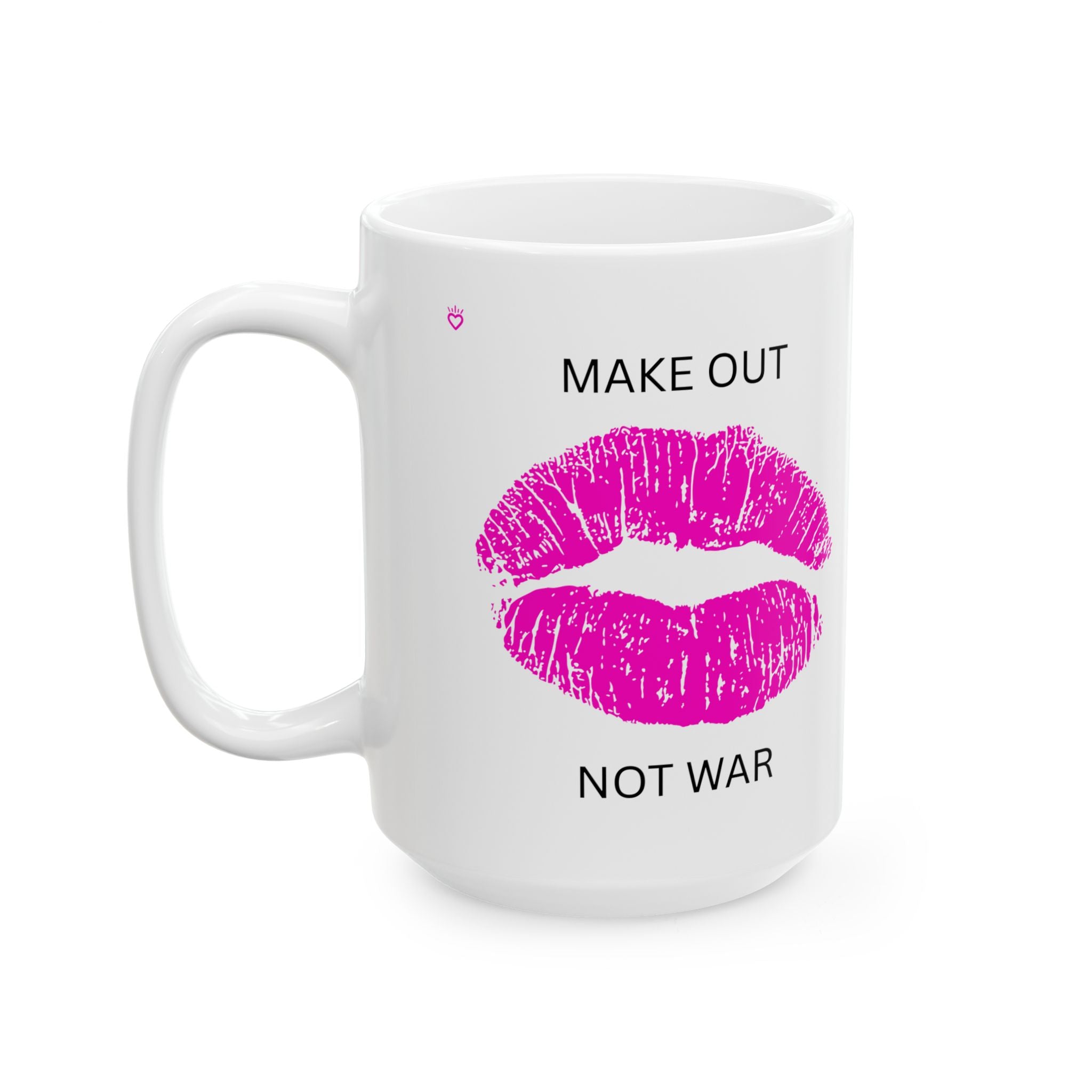 MAKE OUT, NOT WAR Statement Mug // Durable Ceramic Mug - 11 oz, 15 oz