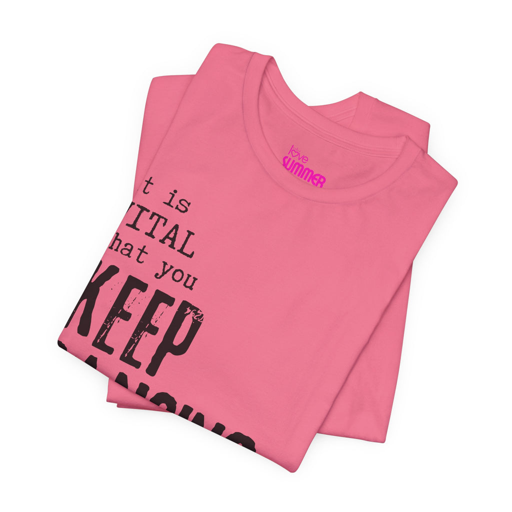 it is VITAL that you KEEP DANCING Tee // Premium Unisex Cotton T-shirt - Dance Tee