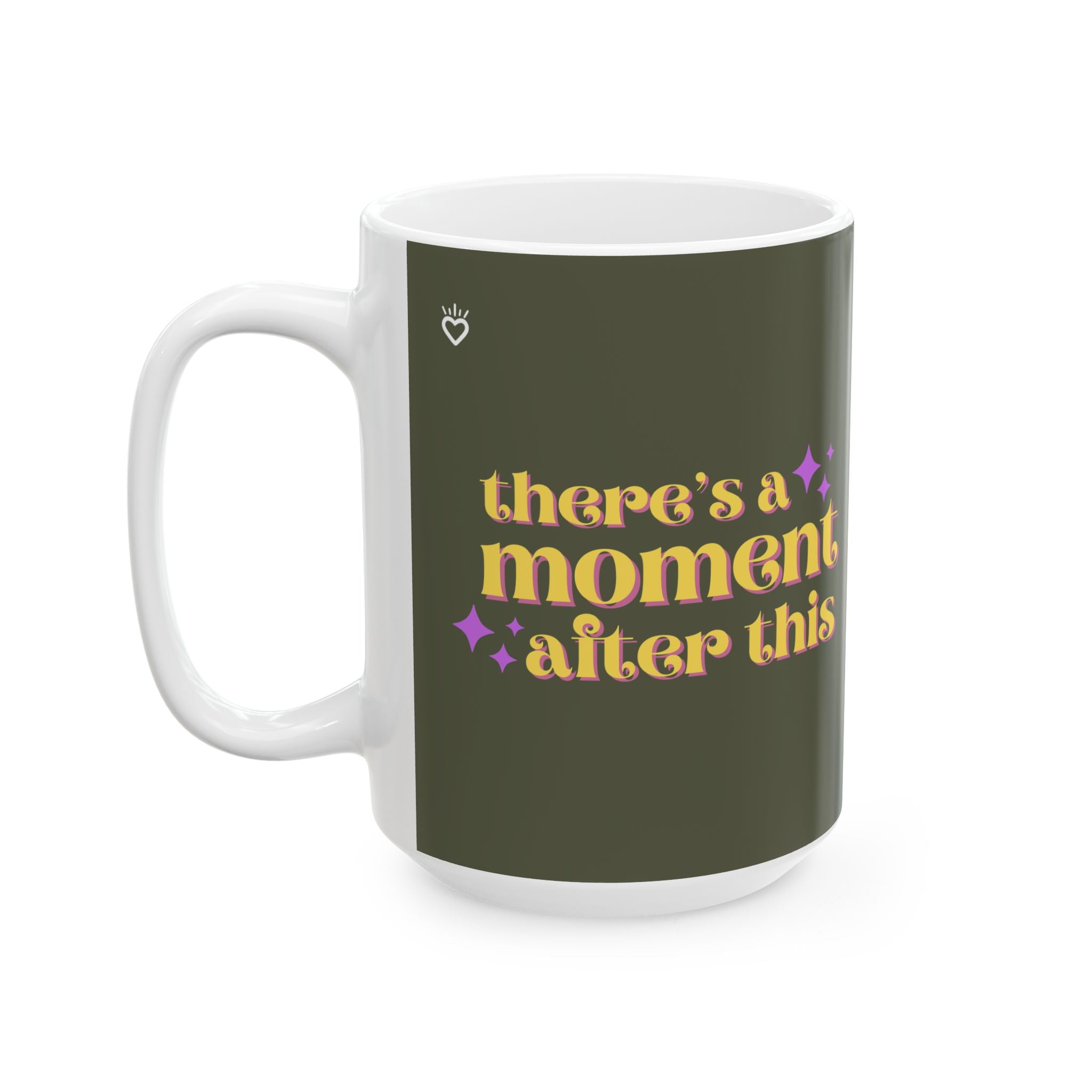 "There’s a Moment After This One" Mug // Durable Ceramic Mug - 11 oz, 15 oz